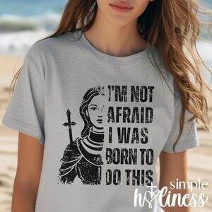 St. Joan Of Arc-Im Not Afraid I Was Born To Do This Women Shirt